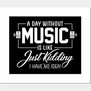Without Music Is Like Just Kidding Posters and Art